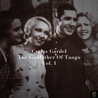 Carlos Gardel - The Godfather of Tango, Vol. 1 - Carlos Gardel