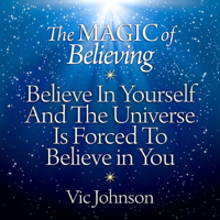 Vic Johnson - The Magic of Believing: Believe in Yourself and The Universe Is Forced to Believe in You (Unabridged) artwork