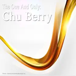 The One and Only: Chu Berry - Chu Berry The One and Only: Chu Berry - Chu Berry