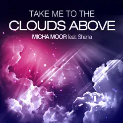 Take Me to the Clouds Above (Remixes) [feat. Shena] - Micha Moor