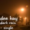 Dark Rain - Dee Kay lyrics