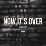 Now It's Over by Chief Keef