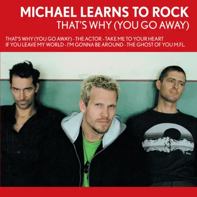 That's WhyYou Go Away - Michael Learns To Rock