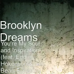 You're My Soul and Inspiration (feat. Eddie Hokenson & Joe Bean Esposito) - Single by Brooklyn Dreams album reviews, ratings, credits