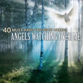 40 Must-Have Favorite Hymns: Angels Watching Over Me artwork
