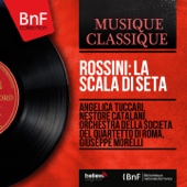 Rossini: La scala di seta (Mono Version) - Angelica Tuccari, Nestore Catalani, Orchestra della Società del Quartetto di Roma & Giuseppe Morelli