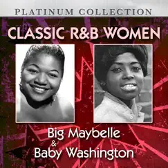 Classic R&B Women: Big Maybelle & Baby Washington by Big Maybelle & Baby Washington album reviews, ratings, credits