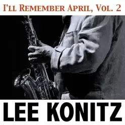 I'll Remember April, Vol. 2 - Lee Konitz I'll Remember April, Vol. 2 - Lee Konitz