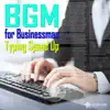 BGM for Bussiness Man Speed Up Typing album lyrics, reviews, download