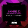 Put It Down (feat. Marck Jamz) - EP album lyrics, reviews, download