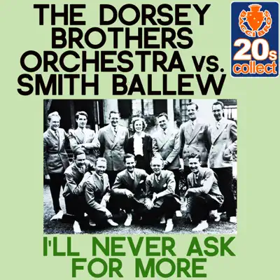 I'll Never Ask for More (Remastered) - Single - Dorsey Brothers Orchestra I'll Never Ask for More (Remastered) - Single - Dorsey Brothers Orchestra