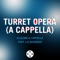 Turret Opera (A Cappella) [feat. Liz Baseman] - Acquire A Cappella lyrics