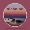 Aloha Oe - The Most Popular Songs from Hawaii Like Waikiki, Hawaii Aloha, Ke Kali Nei Au, Blue Hawaii and More!