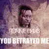 You Betrayed Me - Single album lyrics, reviews, download