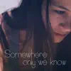 Somewhere Only we Know - Single album lyrics, reviews, download
