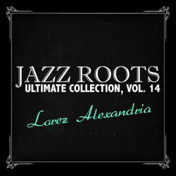 Jazz Roots Ultimate Collection, Vol. 14 - Lorez Alexandria Jazz Roots Ultimate Collection, Vol. 14 - Lorez Alexandria