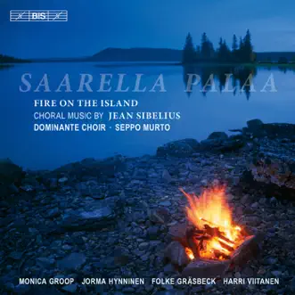 Sibelius: Saarella Palaa (Fire On the Island) by Dominante Choir, Seppo Murto, Jorma Hynninen, Monica Groop, Folke Grasbeck & Harri Viitanen album reviews, ratings, credits