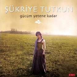 Şükriye Tutkun - Gücüm Yetene Kadar