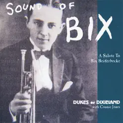 Sound of Bix: A Salute to Bix Beiderbecke - Dukes of Dixieland Sound of Bix: A Salute to Bix Beiderbecke - Dukes of Dixieland