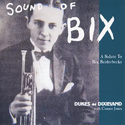 Sound of Bix: A Salute to Bix Beiderbecke - Dukes of Dixieland Sound of Bix: A Salute to Bix Beiderbecke - Dukes of Dixieland