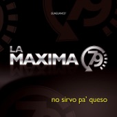 La Maxima 79 - No Sirvo Pa' Queso