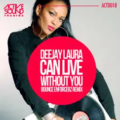 Can Live Without You Bounce Enforcerz Remix - Single by Deejay Laura album reviews, ratings, credits