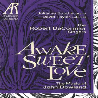 Awake, Sweet Love - The Music of John Dowland by The Robert De Cormier Singers, Julianne Baird, David Tayler & Robert De Cormier album reviews, ratings, credits