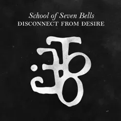 Disconnect from Desire (Bonus Track Version) - School of Seven Bells