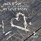 My Love Story (Maffa, Cap Dark Love Remix) - Jack & Joy lyrics