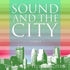 Sound and the city (The Songs Tell the Cities, Vol. Three)