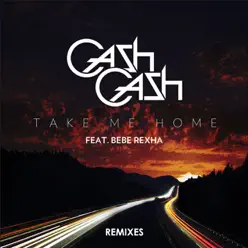 Take Me Home (Remixes) [feat. Bebe Rexha] - EP - Cash Cash