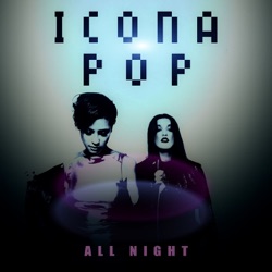 Icona Pop - All Night