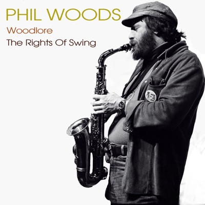 Phil Woods: Woodlore / The Rights of Swing - Phil Woods