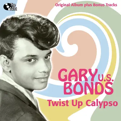Twist Up Calypso (Bonus Track Version) - Gary 'U.S.' Bonds Twist Up Calypso (Bonus Track Version) - Gary 'U.S.' Bonds