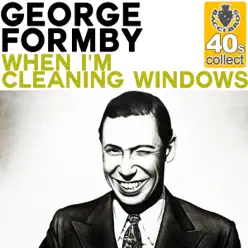 When I'm Cleaning Windows (Remastered) - Single - George Formby When I'm Cleaning Windows (Remastered) - Single - George Formby