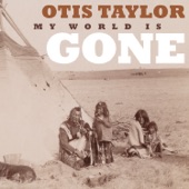 Otis Taylor - Never Been To The Reservation