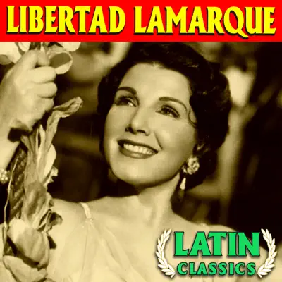 Latin Classics - Libertad Lamarque Latin Classics - Libertad Lamarque