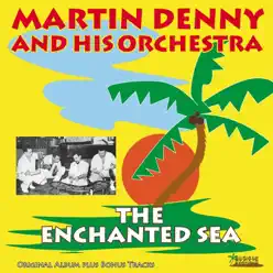 The Enchanted Sea (Original Album Plus Bonus Tracks) - Martin Denny The Enchanted Sea (Original Album Plus Bonus Tracks) - Martin Denny