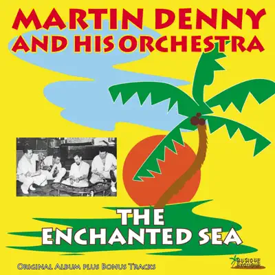The Enchanted Sea (Original Album Plus Bonus Tracks) - Martin Denny The Enchanted Sea (Original Album Plus Bonus Tracks) - Martin Denny