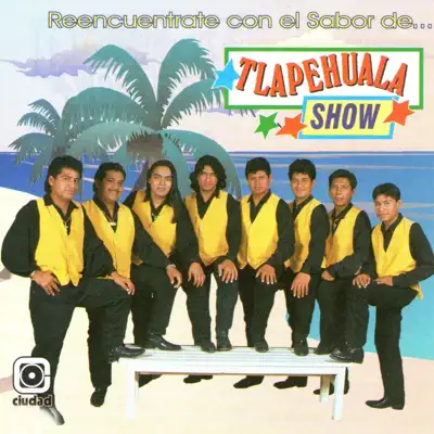 Reencuéntrate Con el Sabor de... - Tlapehuala Show