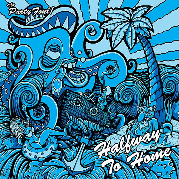 The Party Foul! - Halfway to Home (2010)