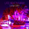 Late Night in Miami - Lounge Edition