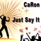 Just Say It (Ian Barras Club Remix) - Caron lyrics