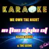 We Own the Night (In the Style of Selena Gomez & The Scene) [Karaoke Version] song lyrics