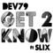 Get 2 Know (Starkey Remix) - Dev79 lyrics