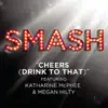 Cheers (Drink To That) (SMASH Cast Version) [feat. Katharine McPhee & Megan Hilty] - Single album lyrics, reviews, download