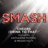 Cheers (Drink To That) [feat. Katharine McPhee & Megan Hilty] [From the TV Series "SMASH"] - Single