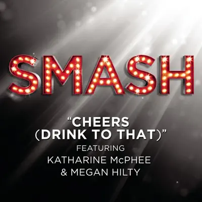 Cheers (Drink To That) [feat. Katharine McPhee & Megan Hilty] [From the TV Series "SMASH"] - Single - Smash Cast