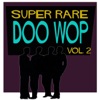 Super Rare Doo Wop, Vol. 2