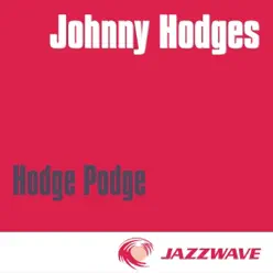 Hodge Podge - Johnny Hodges Hodge Podge - Johnny Hodges